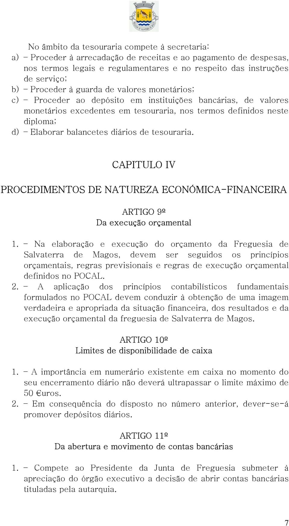 de tesouraria. CAPITULO IV PROCEDIMENTOS DE NATUREZA ECONÓMICA-FINANCEIRA ARTIGO 9º Da execução orçamental 1.