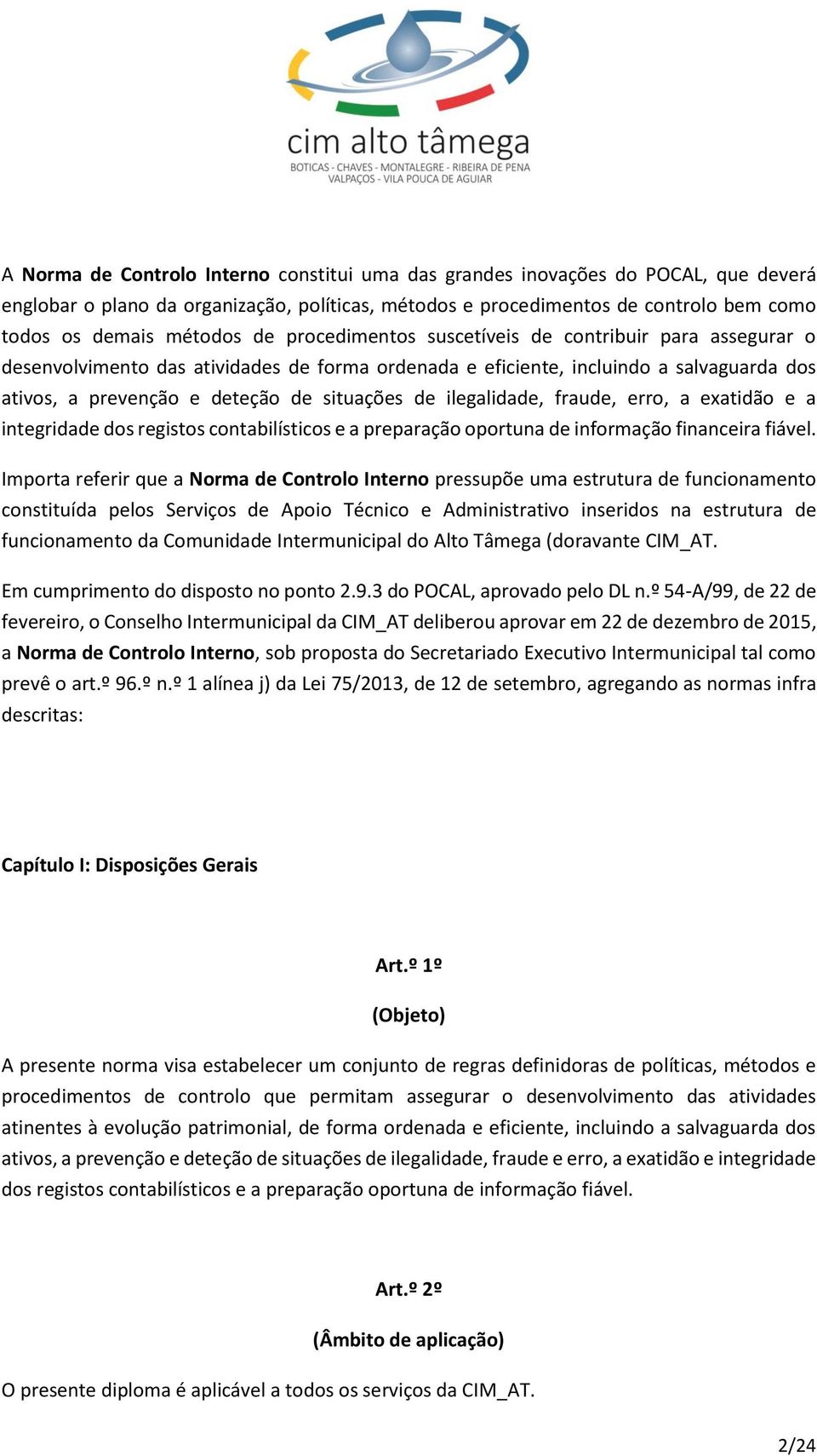 ilegalidade, fraude, erro, a exatidão e a integridade dos registos contabilísticos e a preparação oportuna de informação financeira fiável.