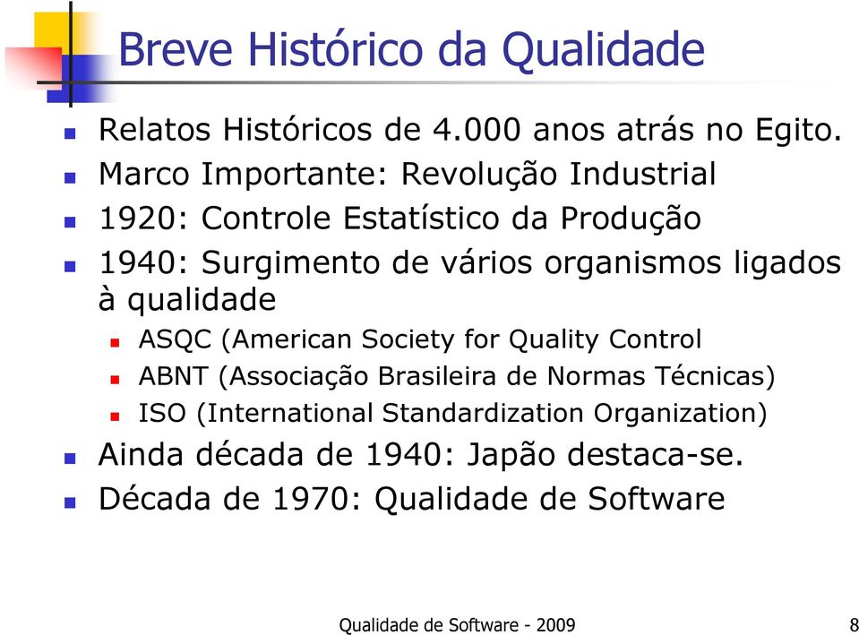 ligados à qualidade ASQC (American Society for Quality Control ABNT (Associação Brasileira de Normas Técnicas) ISO