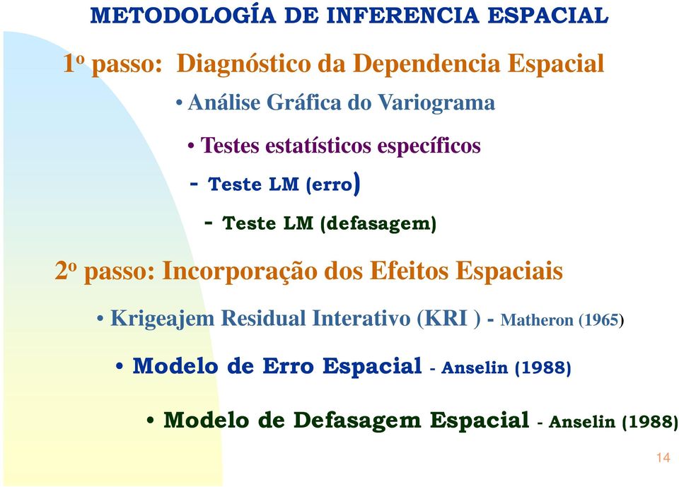 2 o passo: Incorporação dos Efeitos Espaciais Krigeajem Residual Interativo (KRI ) - Matheron