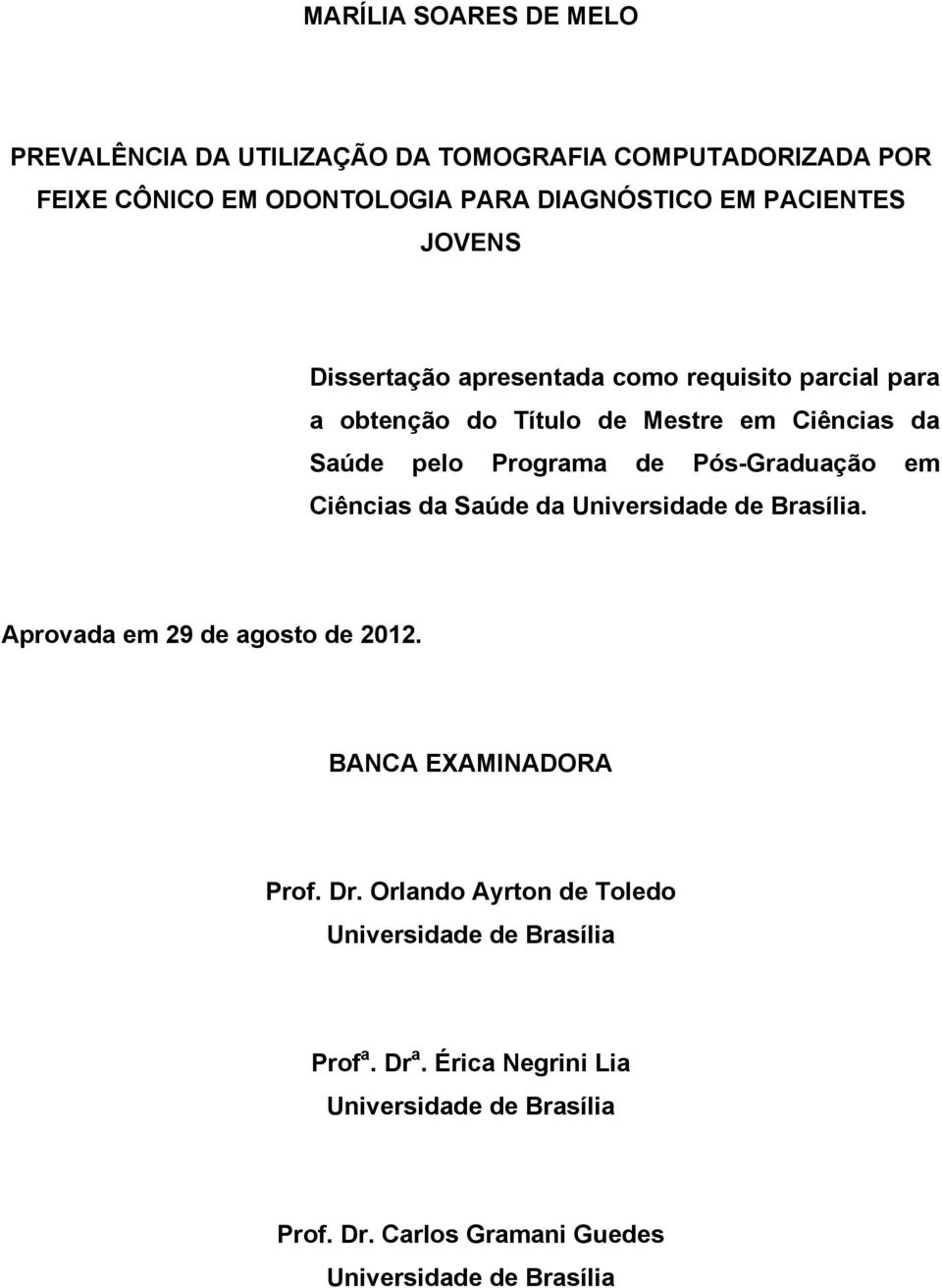 Pós-Graduação em Ciências da Saúde da Universidade de Brasília. Aprovada em 29 de agosto de 2012. BANCA EXAMINADORA Prof. Dr.