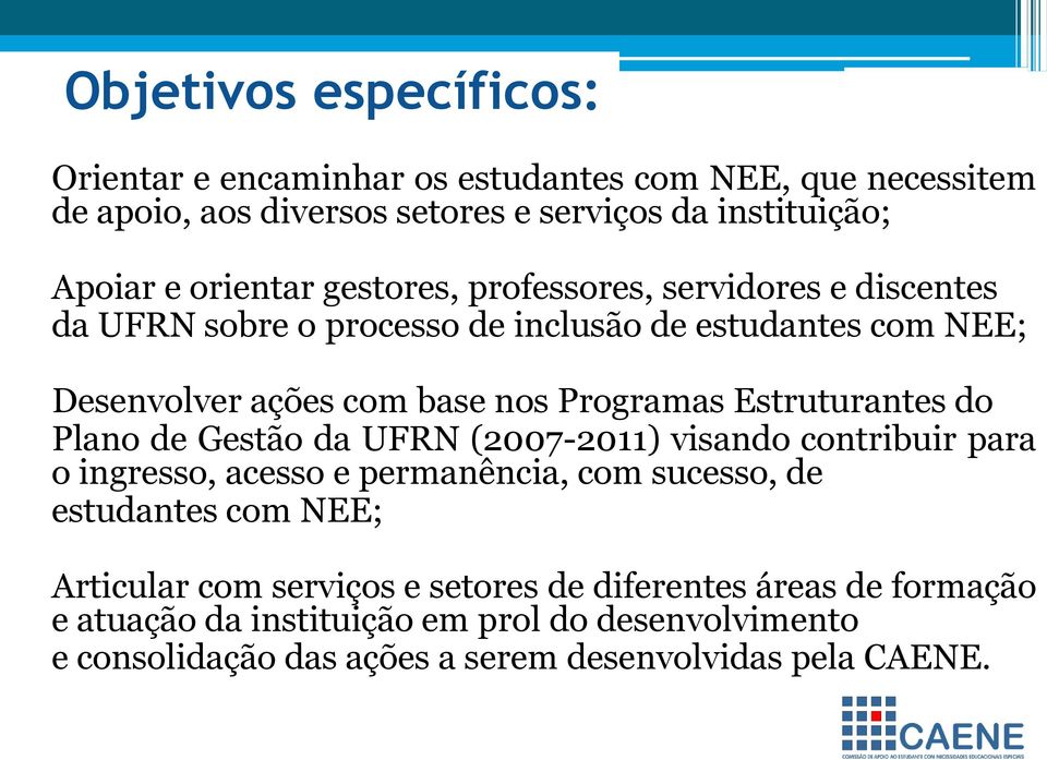 Estruturantes do Plano de Gestão da UFRN (2007-2011) visando contribuir para o ingresso, acesso e permanência, com sucesso, de estudantes com NEE; Articular