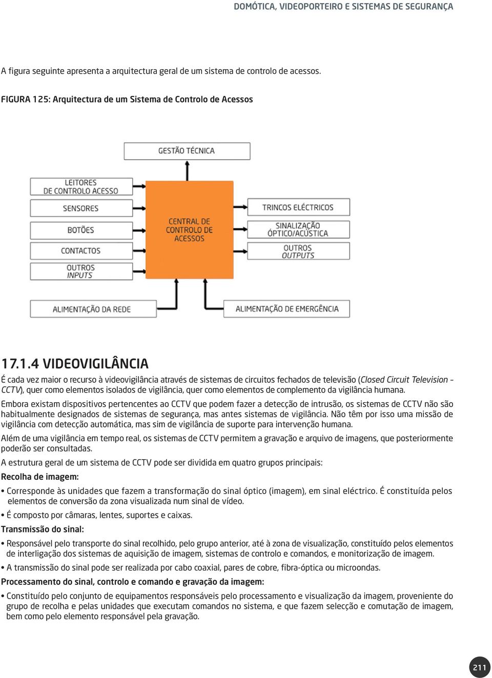 quer como elementos de complemento da vigilância humana.