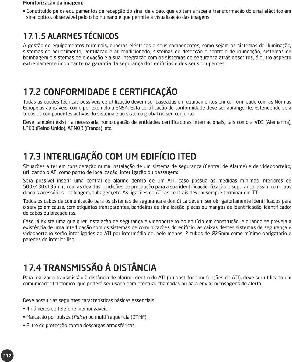 .1.5 ALARMES TÉCNICOS A gestão de equipamentos terminais, quadros eléctricos e seus componentes, como sejam os sistemas de iluminação, sistemas de aquecimento, ventilação e ar condicionado, sistemas