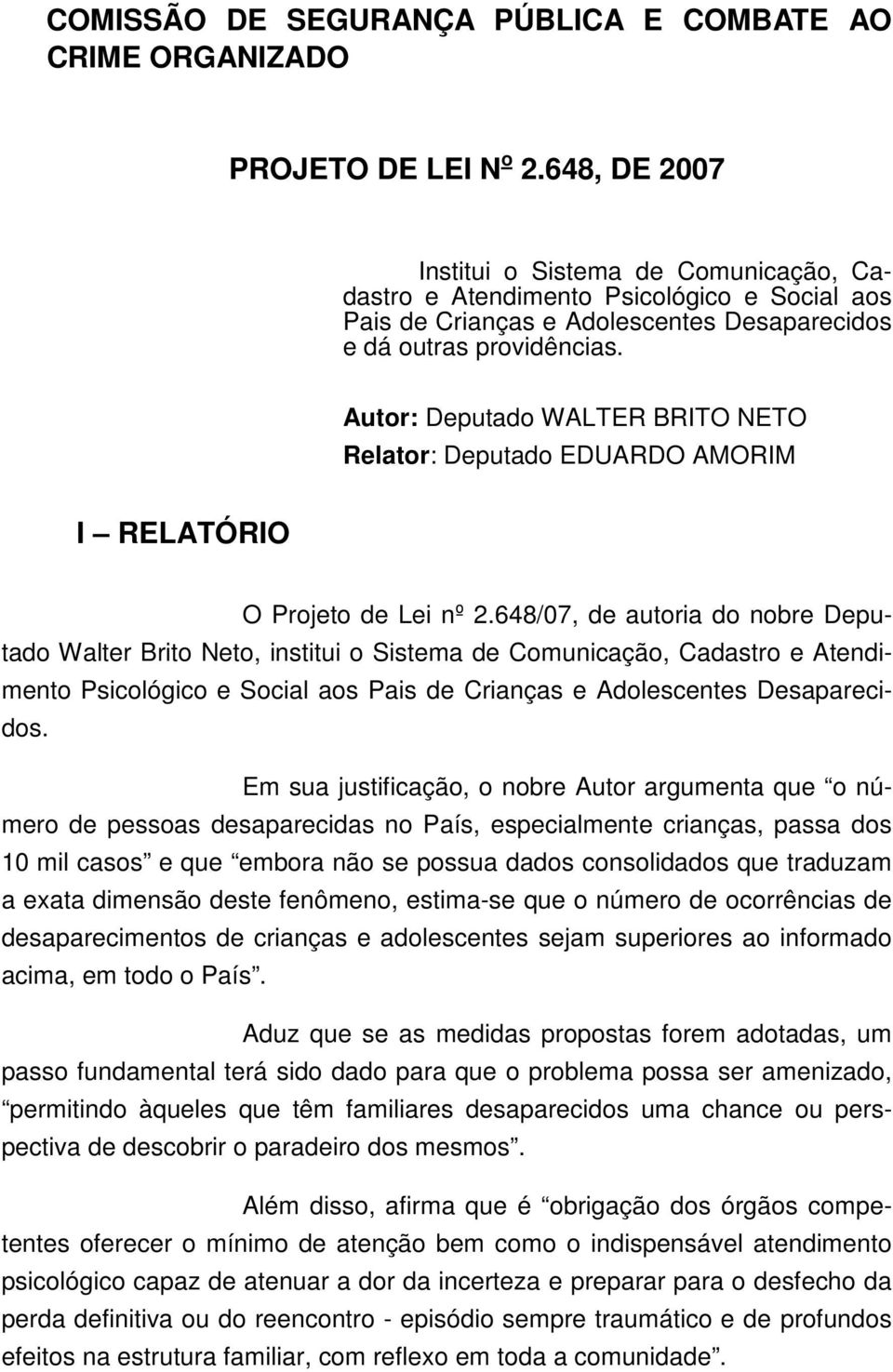 Autor: Deputado WALTER BRITO NETO Relator: Deputado EDUARDO AMORIM I RELATÓRIO O Projeto de Lei nº 2.