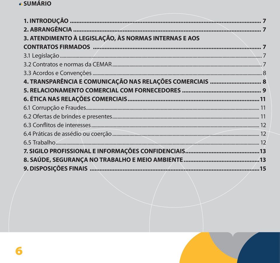 ÉTICA NAS RELAÇÕES COMERCIAIS...11 6.1 Corrupção e Fraudes... 11 6.2 Ofertas de brindes e presentes... 11 6.3 Conflitos de interesses... 12 6.