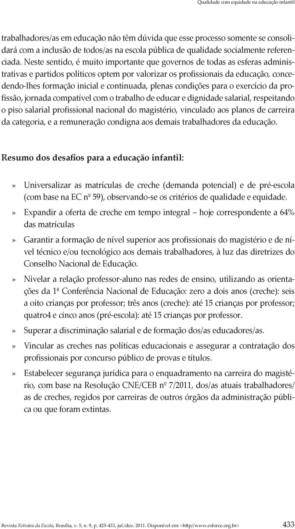 continuada, plenas condições para o exercício da profissão, jornada compatível com o trabalho de educar e dignidade salarial, respeitando o piso salarial profissional nacional do magistério,