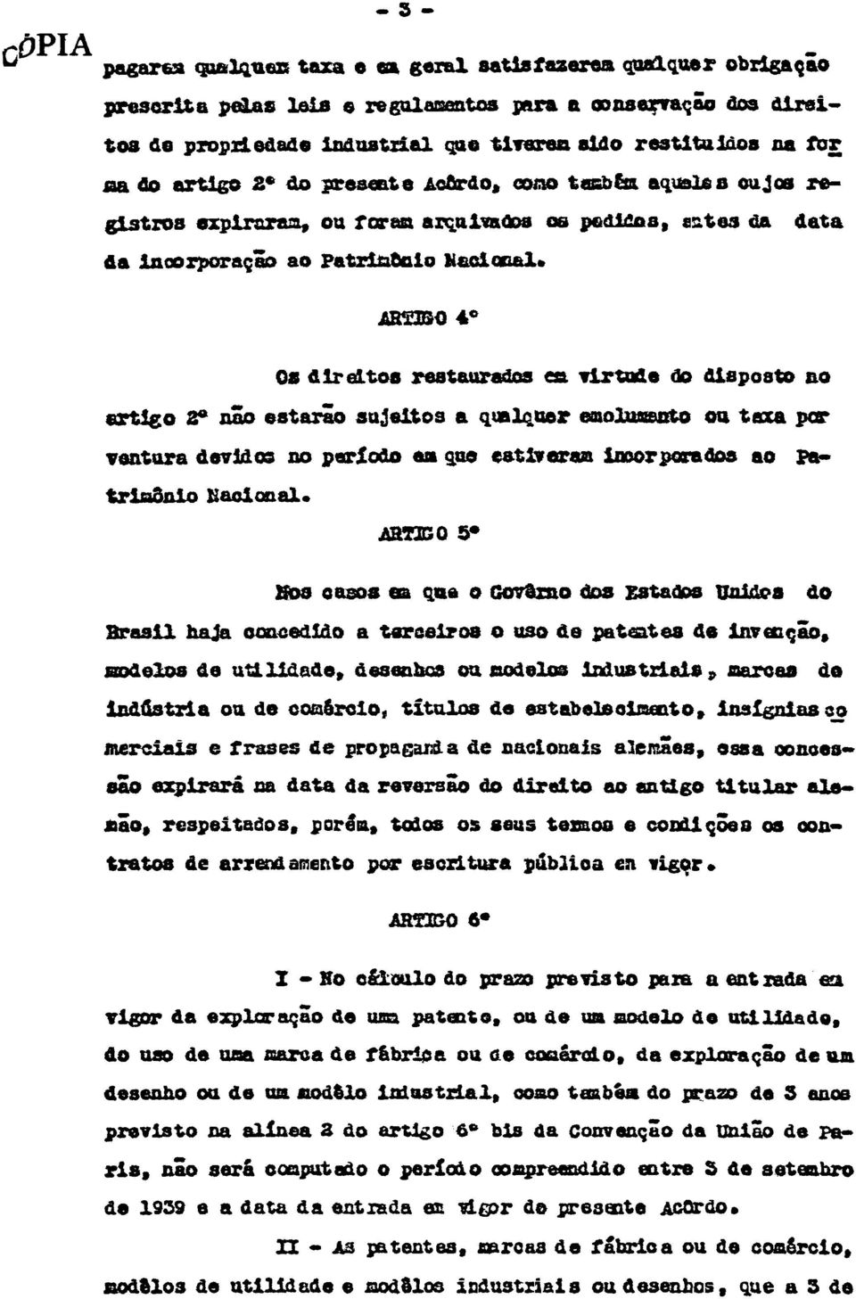 ARTIGO 4 Os direitos restaurados em virtude do disposto ao artigo 2 não estarão sujeitos a qualquer emolumento ou taxa par ventura devido: no periodo em que estiverem incorporados ao Patrimonio