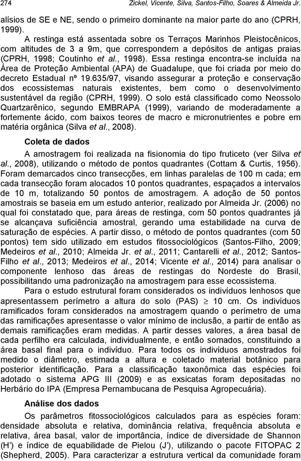 Essa restinga encontra-se incluída na Área de Proteção Ambiental (APA) de Guadalupe, que foi criada por meio do decreto Estadual nº 19.