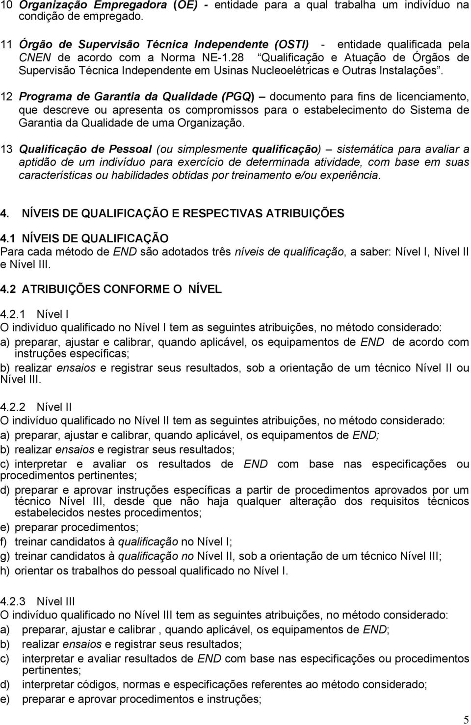 28 Qualificação e Atuação de Órgãos de Supervisão Técnica Independente em Usinas Nucleoelétricas e Outras Instalações.