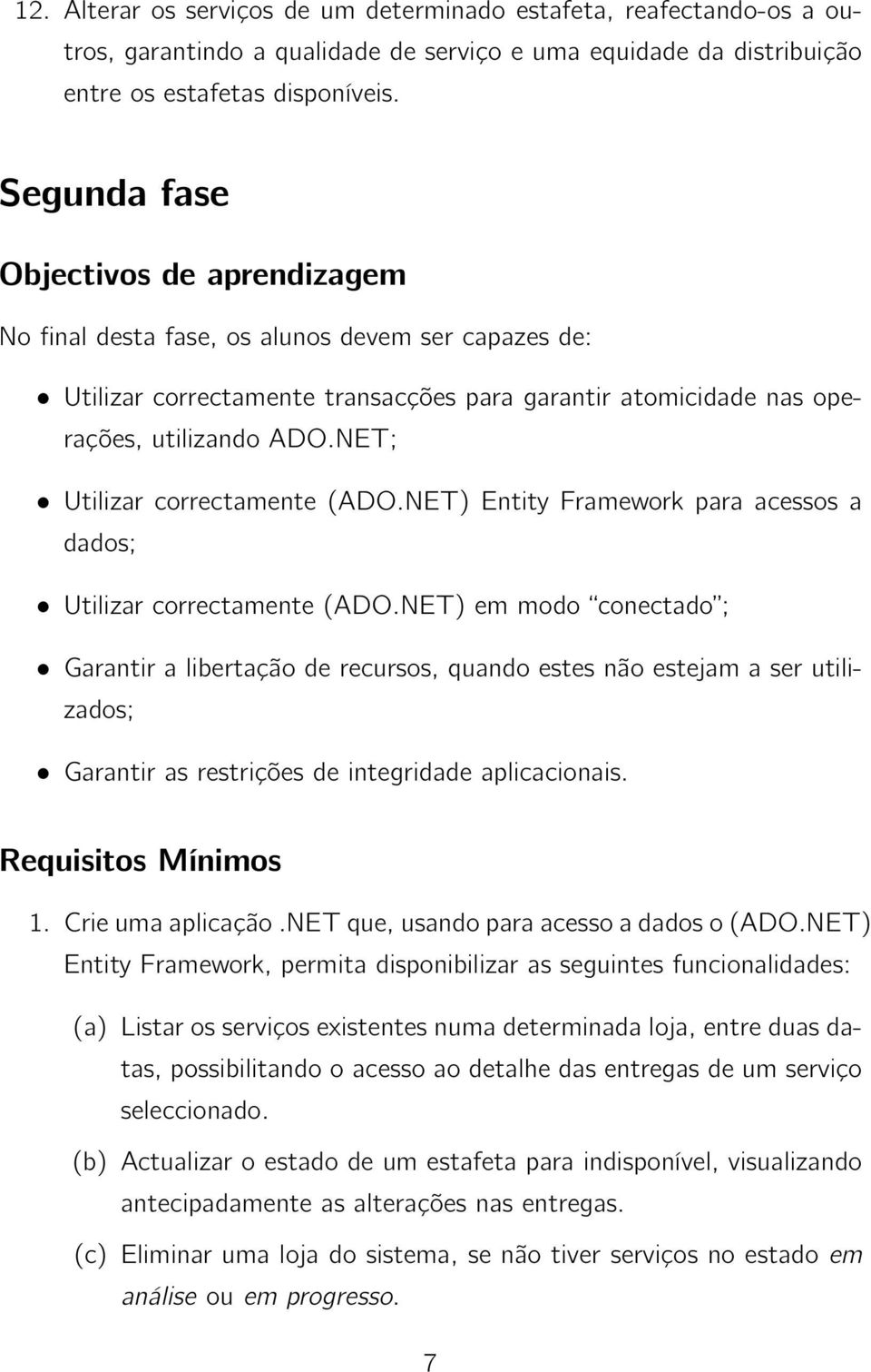 NET; Utilizar correctamente (ADO.NET) Entity Framework para acessos a dados; Utilizar correctamente (ADO.