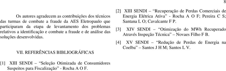 REFERÊNCIAS BIBLIOGRÁFICAS [2] XIII SENDI Recuperação de Perdas Comerciais de Energia Elétrica Ativa - Rocha A O F; Pereira C S; Santana L O; Cavalcante F P.