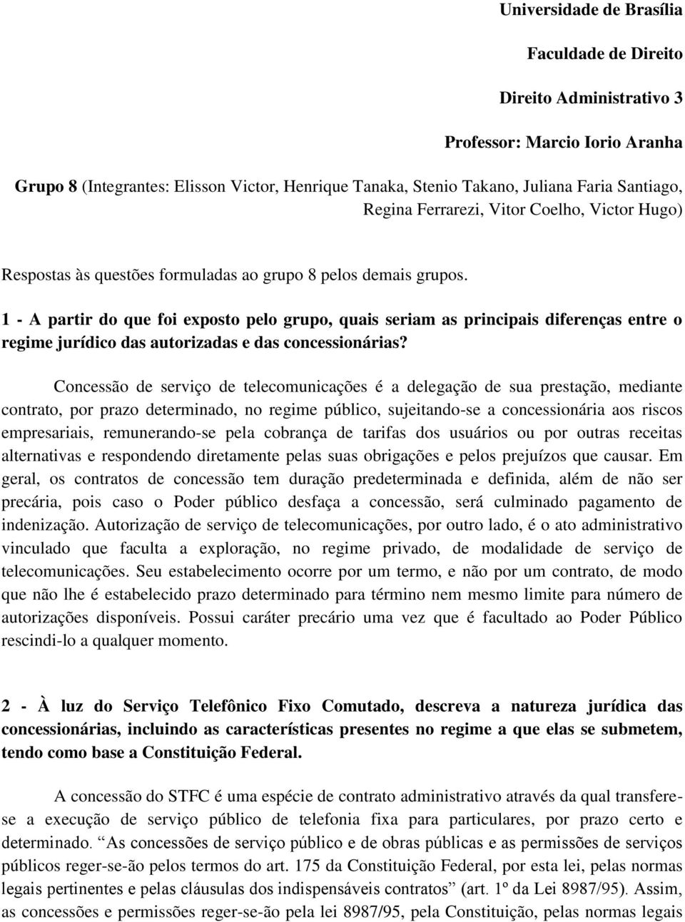 1 - A partir do que foi exposto pelo grupo, quais seriam as principais diferenças entre o regime jurídico das autorizadas e das concessionárias?