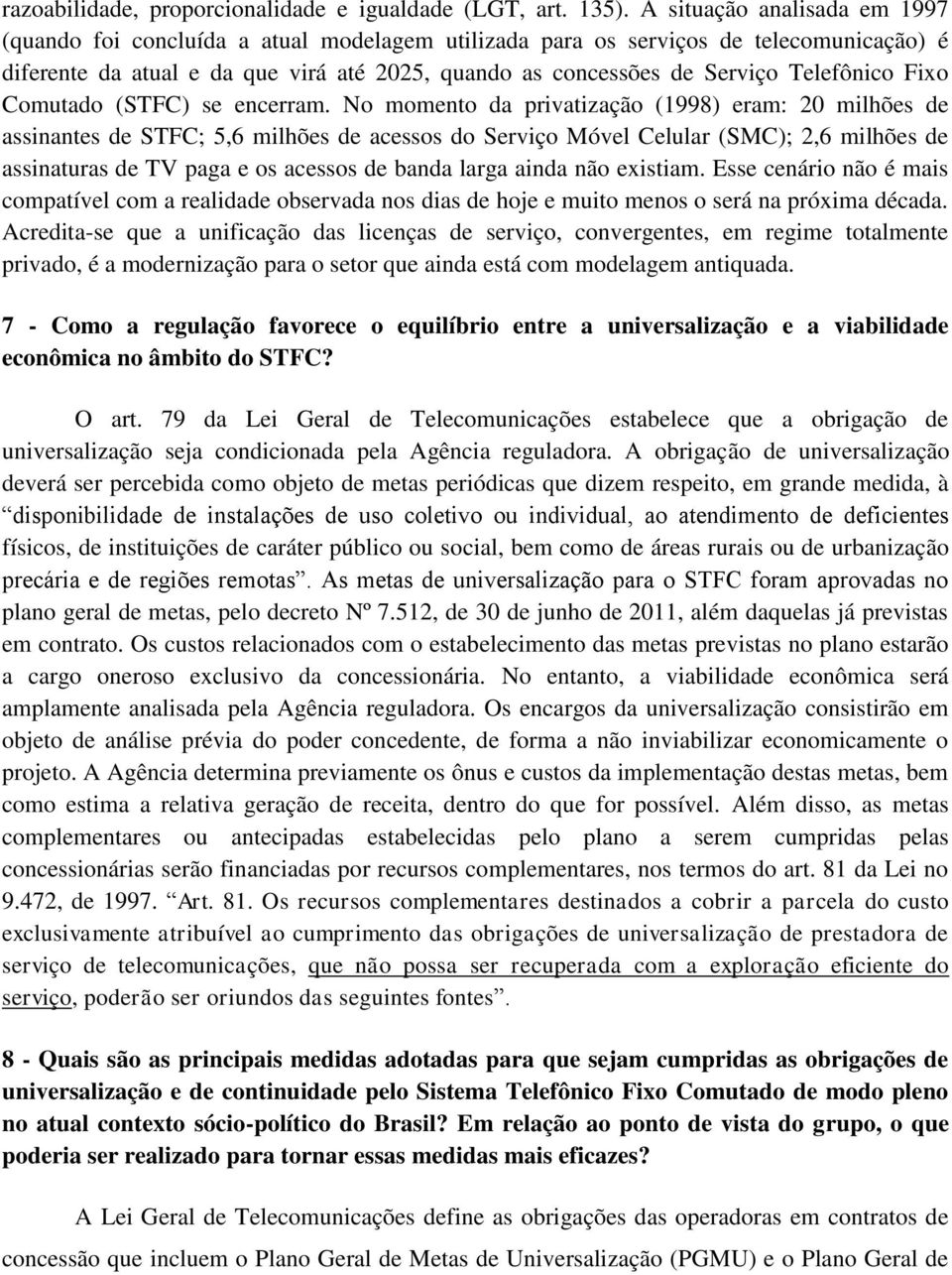 Telefônico Fixo Comutado (STFC) se encerram.