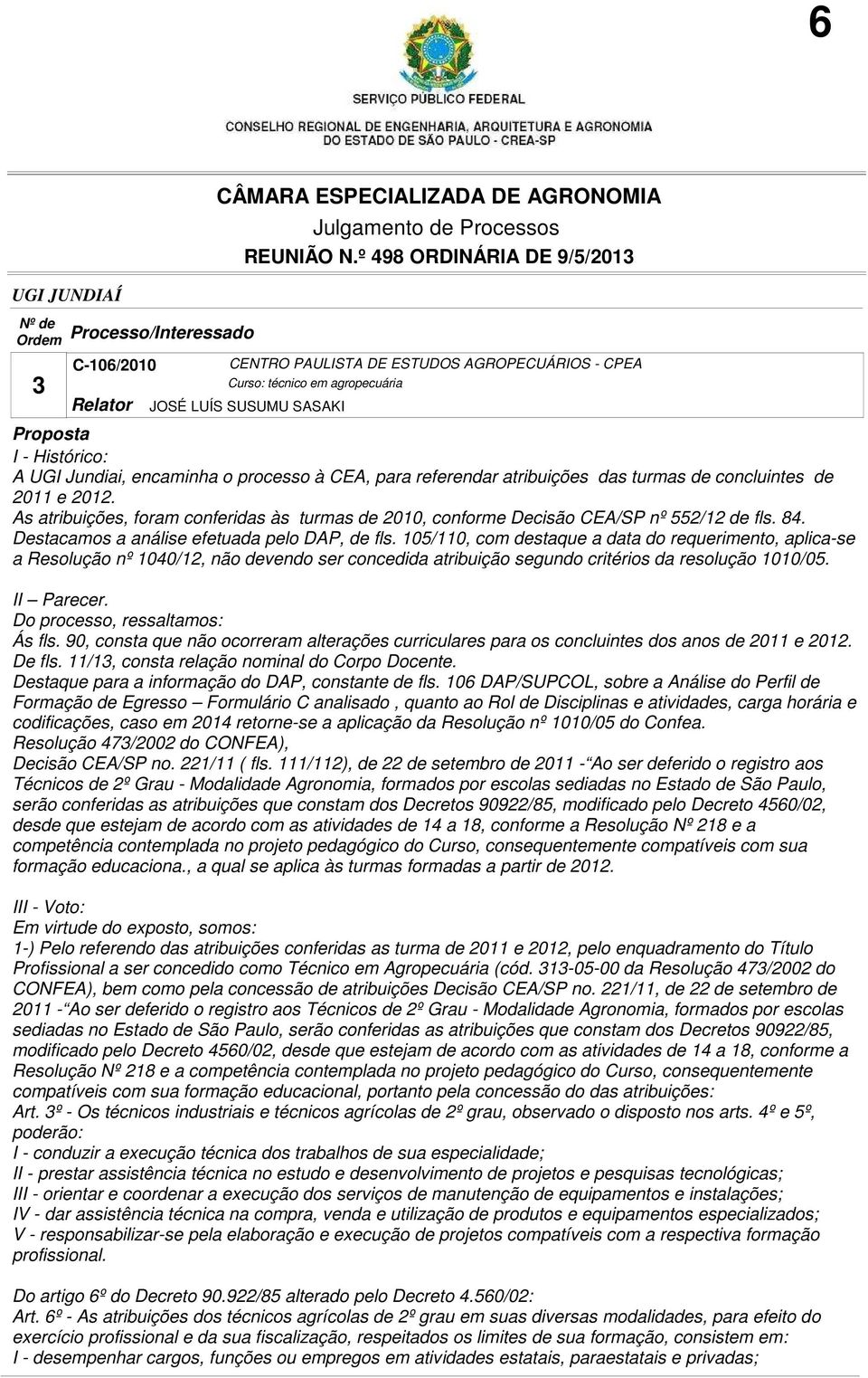 Destacamos a análise efetuada pelo DAP, de fls.