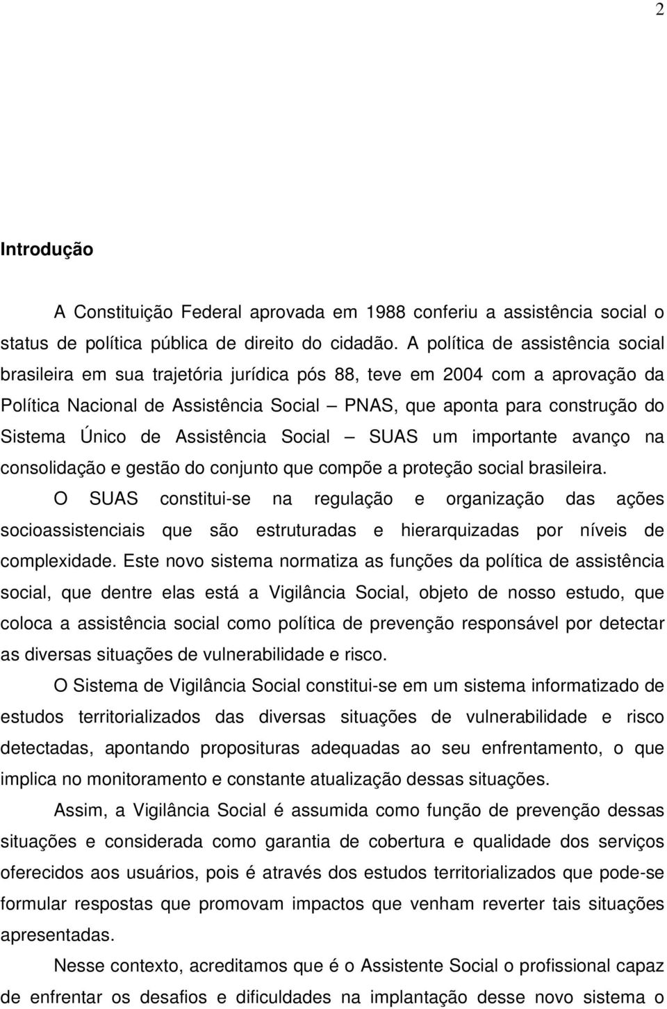 Único de Assistência Social SUAS um importante avanço na consolidação e gestão do conjunto que compõe a proteção social brasileira.