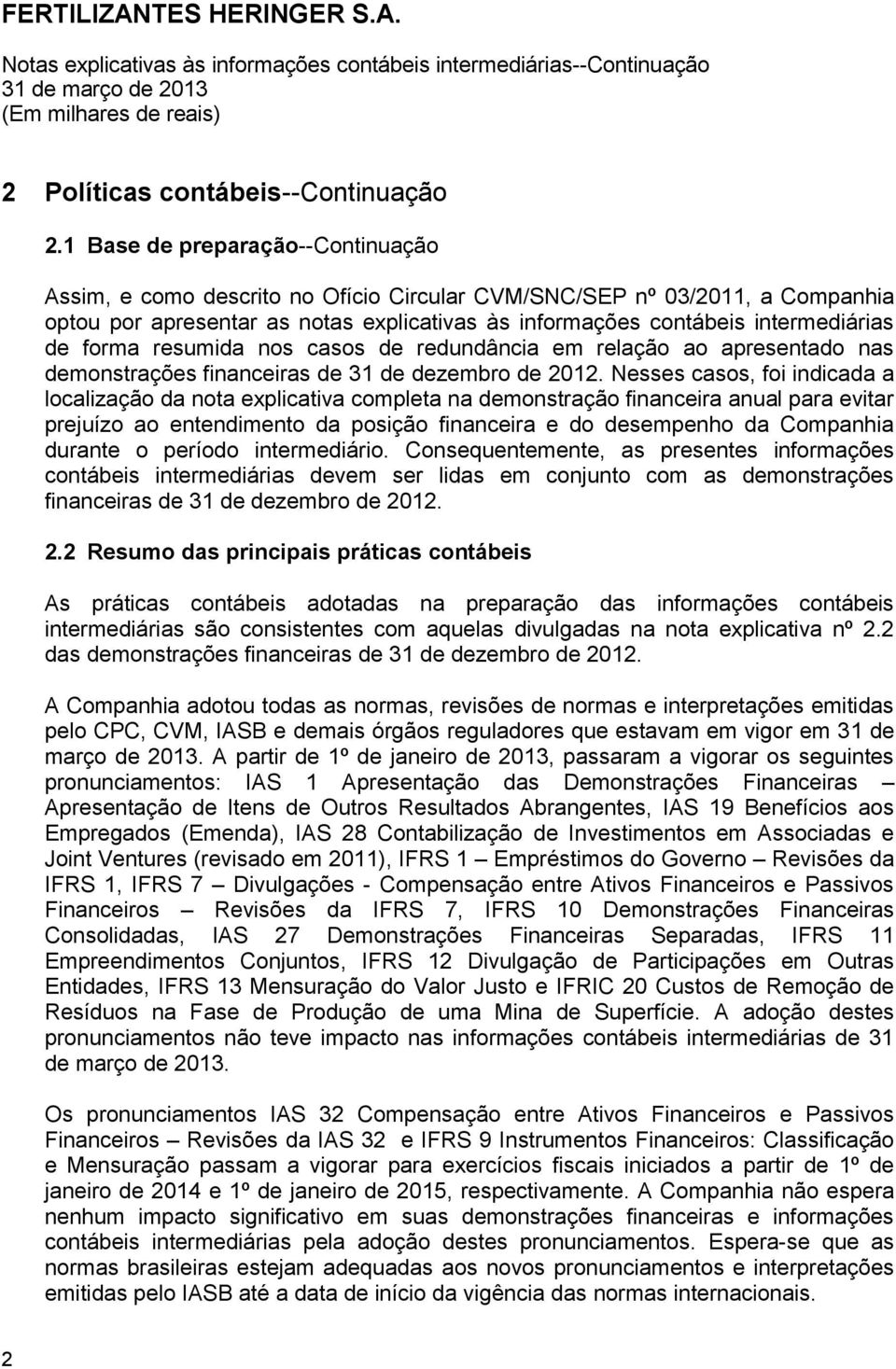 forma resumida nos casos de redundância em relação ao apresentado nas demonstrações financeiras de 31 de dezembro de 2012.