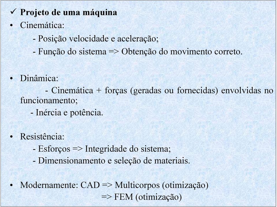 Dinâmica: - Cinemática + forças (geradas ou fornecidas) envolvidas no funcionamento; - Inércia e