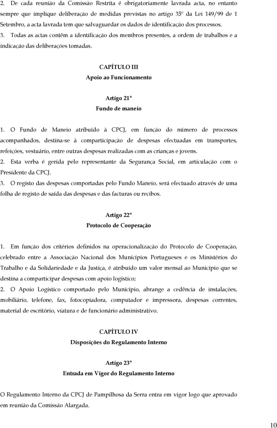 CAPÍTULO III Apoio ao Funcionamento Artigo 21º Fundo de maneio 1.