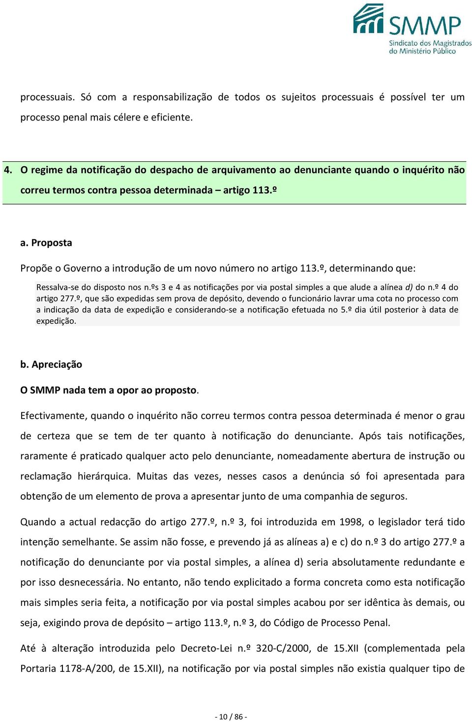 Proposta Propõe o Governo a introdução de um novo número no artigo 113.º, determinando que: Ressalva-se do disposto nos n.ºs 3 e 4 as notificações por via postal simples a que alude a alínea d) do n.