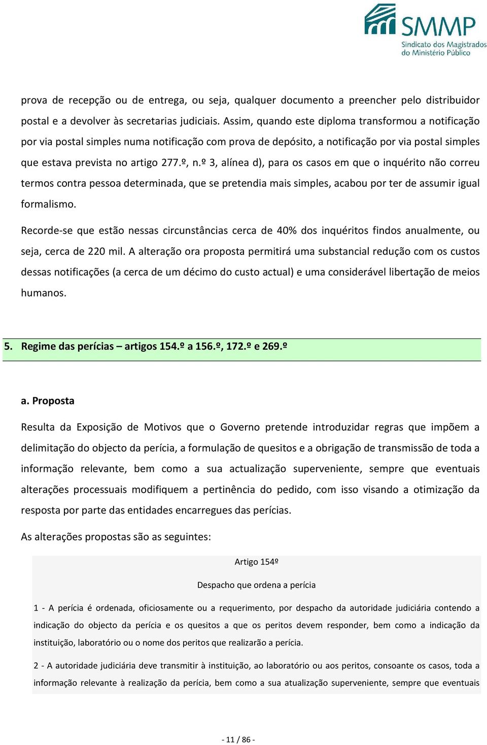 º 3, alínea d), para os casos em que o inquérito não correu termos contra pessoa determinada, que se pretendia mais simples, acabou por ter de assumir igual formalismo.