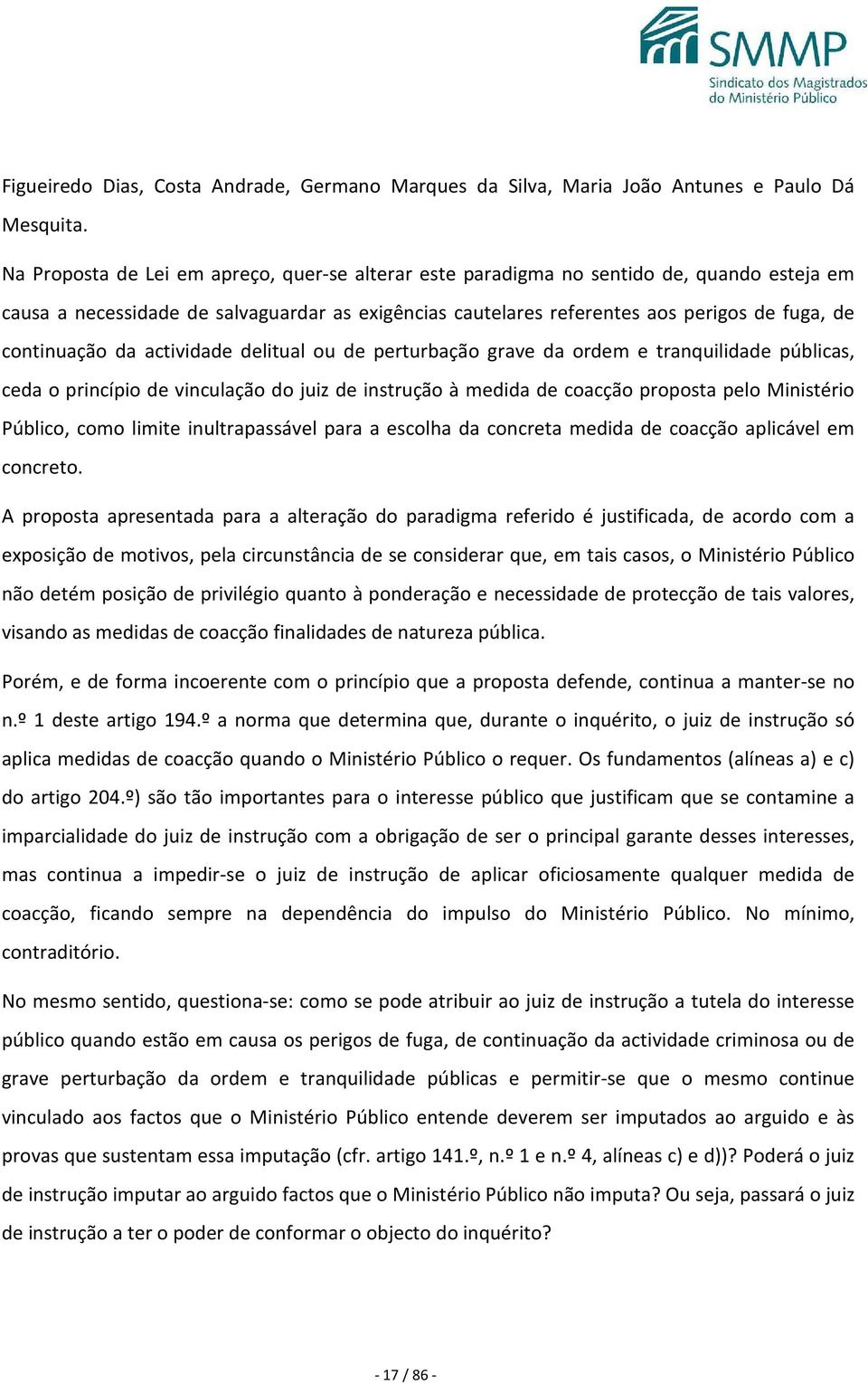 continuação da actividade delitual ou de perturbação grave da ordem e tranquilidade públicas, ceda o princípio de vinculação do juiz de instrução à medida de coacção proposta pelo Ministério Público,