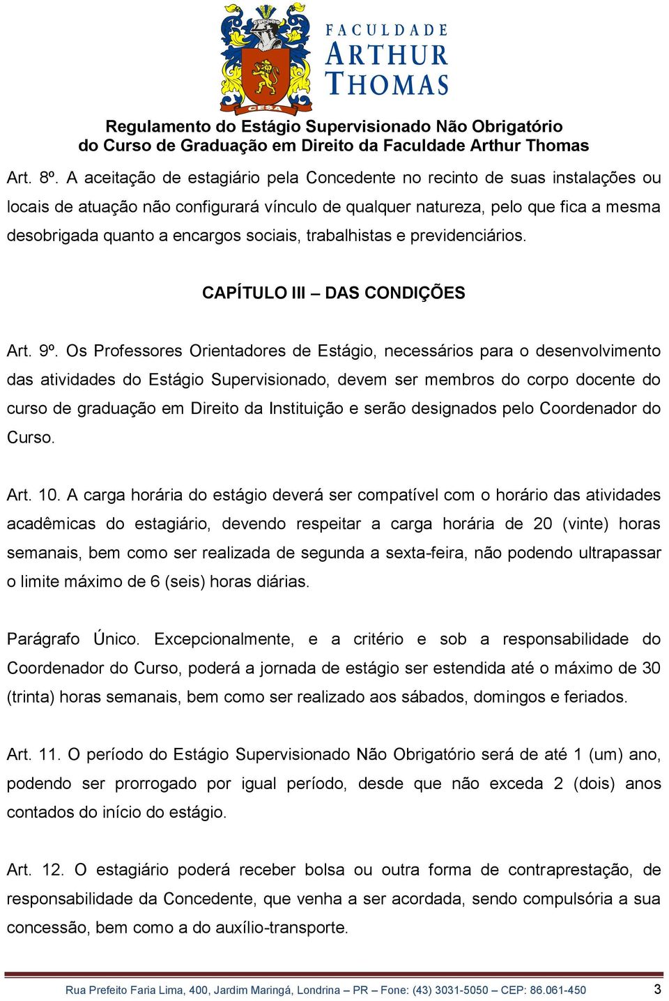 sociais, trabalhistas e previdenciários. CAPÍTULO III DAS CONDIÇÕES Art. 9º.