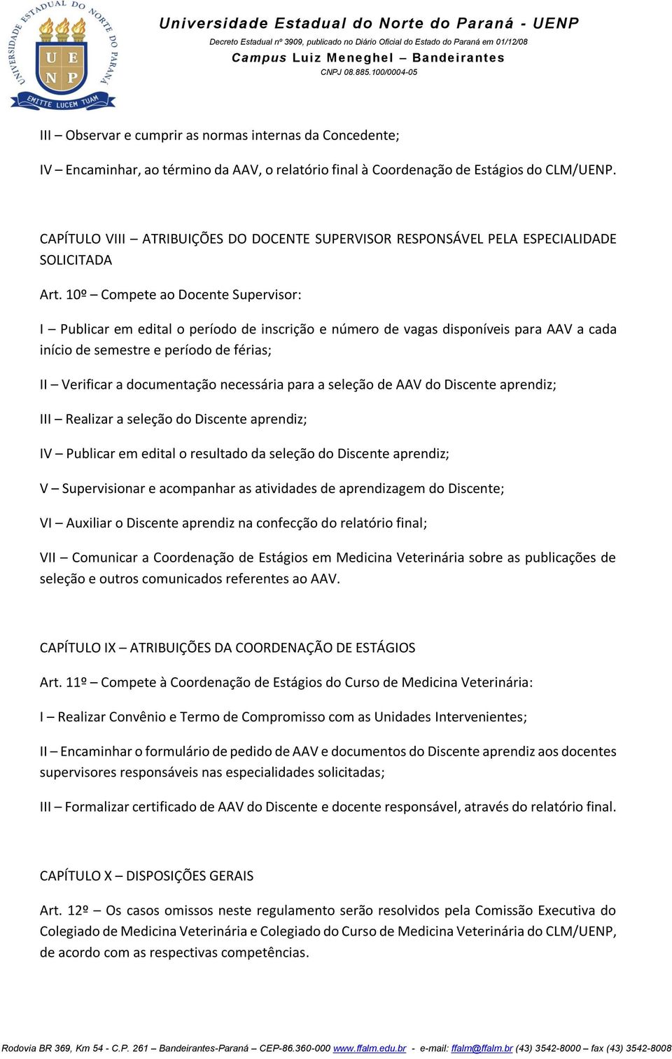 CAPÍTULO VIII ATRIBUIÇÕES DO DOCENTE SUPERVISOR RESPONSÁVEL PELA ESPECIALIDADE SOLICITADA Art.