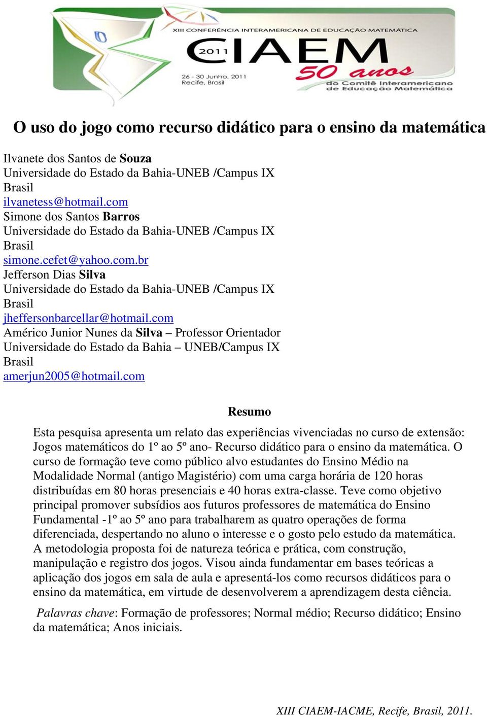 com Américo Junior Nunes da Silva Professor Orientador Universidade do Estado da Bahia UNEB/Campus IX Brasil amerjun2005@hotmail.