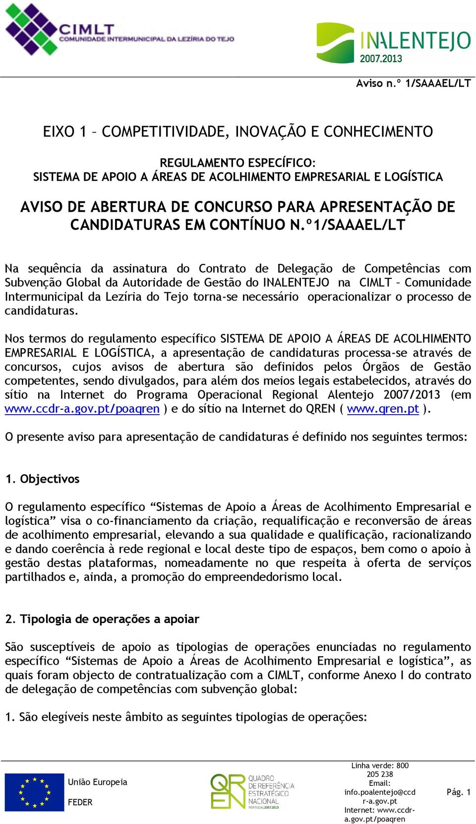 º1/SAAAEL/LT Na sequência da assinatura do Contrato de Delegação de Competências com Subvenção Global da Autoridade de Gestão do INALENTEJO na CIMLT Comunidade Intermunicipal da Lezíria do Tejo