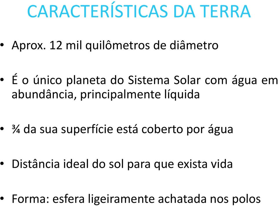 com água em abundância, principalmente líquida ¾ da sua superfície