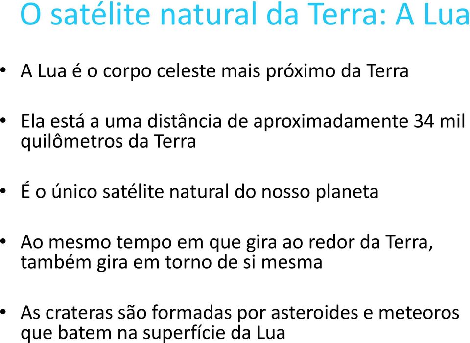 do nosso planeta Ao mesmo tempo em que gira ao redor da Terra, também gira em torno de si