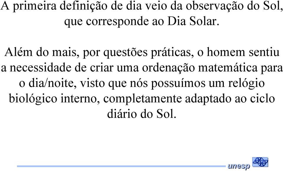 Além do mais, por questões práticas, o homem sentiu a necessidade de criar