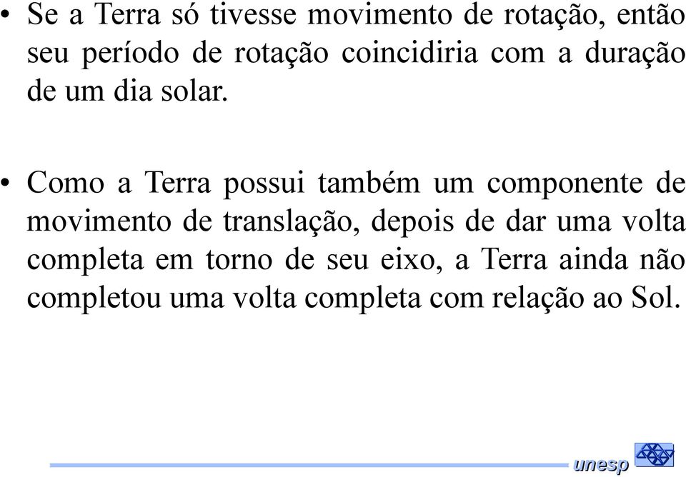 Como a Terra possui também um componente de movimento de translação, depois