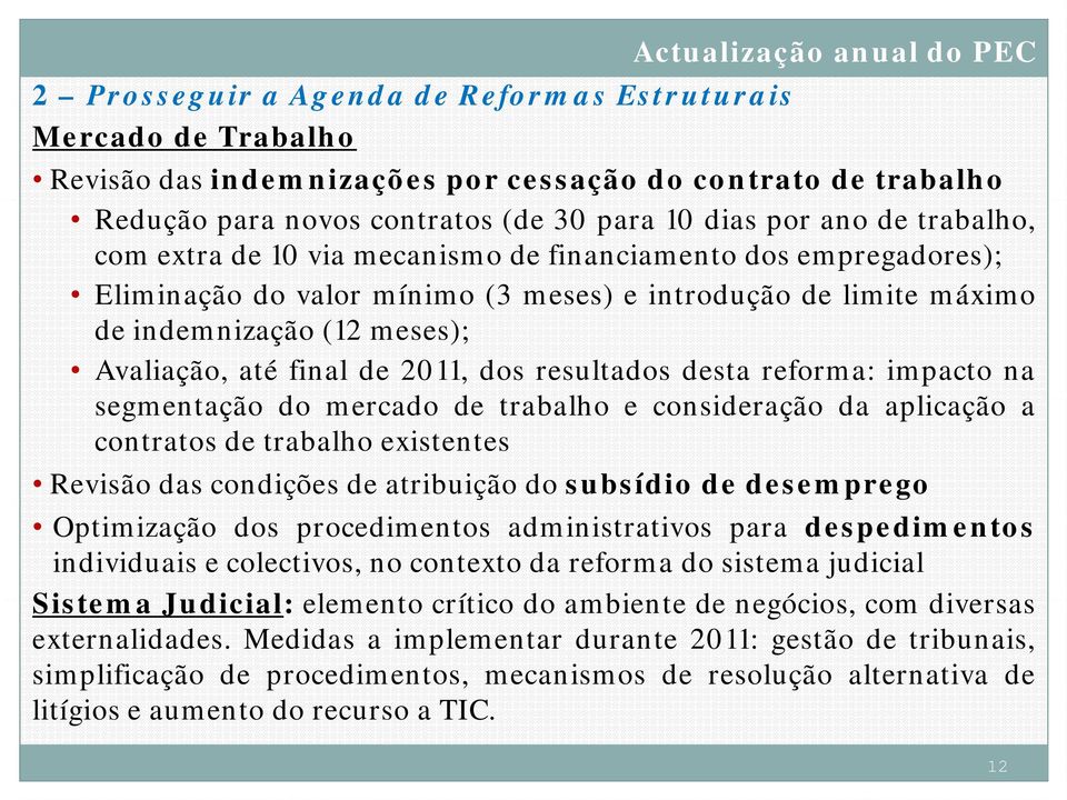 resultados desta reforma: impacto na segmentação do mercado de trabalho e consideração da aplicação a contratos de trabalho existentes Revisão das condições de atribuição do subsídio de desemprego