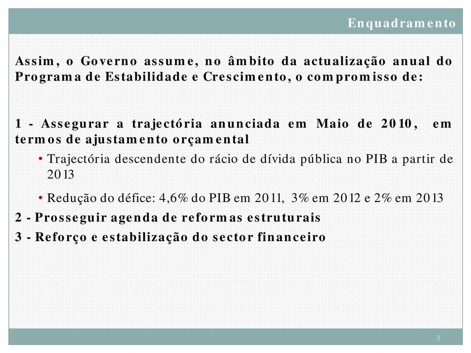 Trajectória descendente do rácio de dívida pública no PIB a partir de 2013 Redução do défice: 4,6% do PIB em 2011,