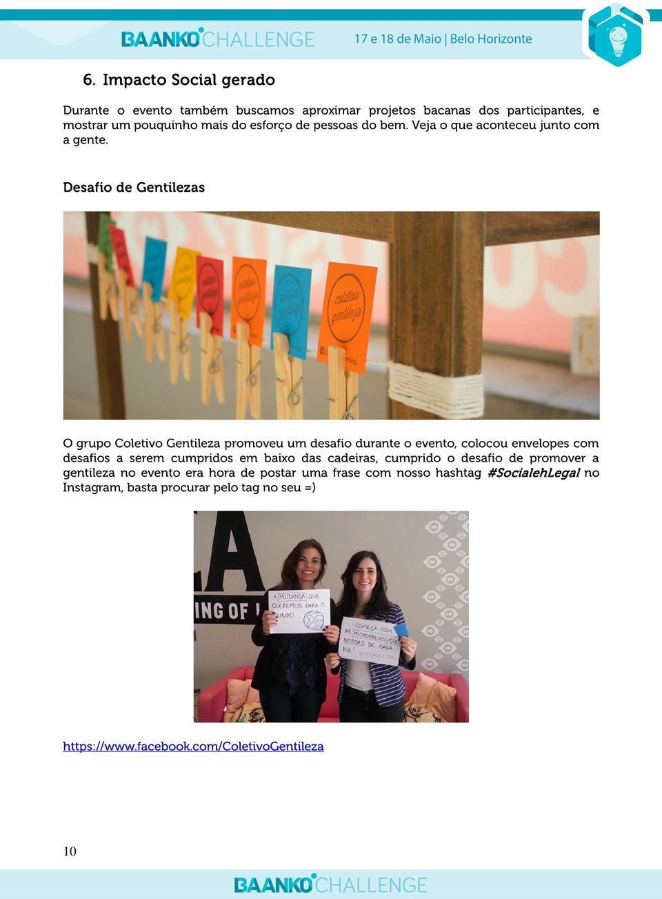 Desafio de Gentilezas O grupo Coletivo Gentileza promoveu um desafio durante o evento, colocou envelopes com desafios a serem cumpridos em