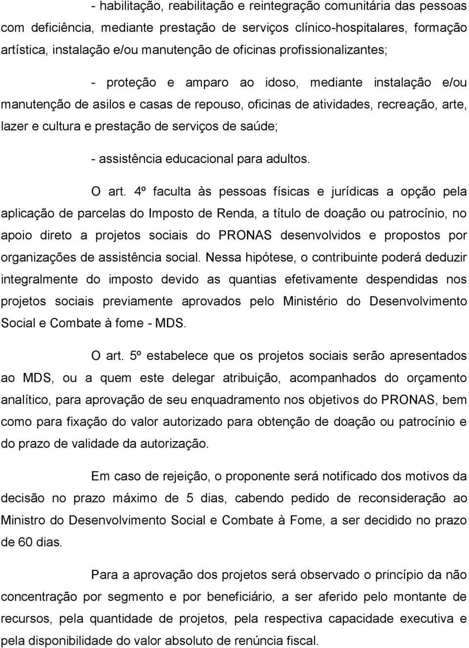 de saúde; - assistência educacional para adultos. O art.