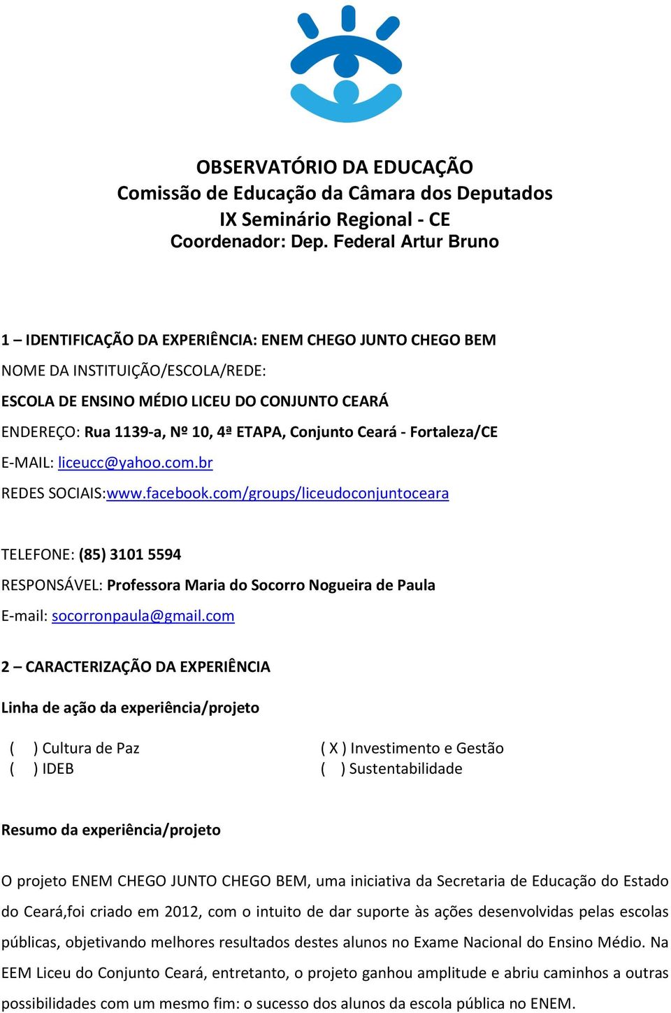 Conjunto Ceará - Fortaleza/CE E-MAIL: liceucc@yahoo.com.br REDES SOCIAIS:www.facebook.