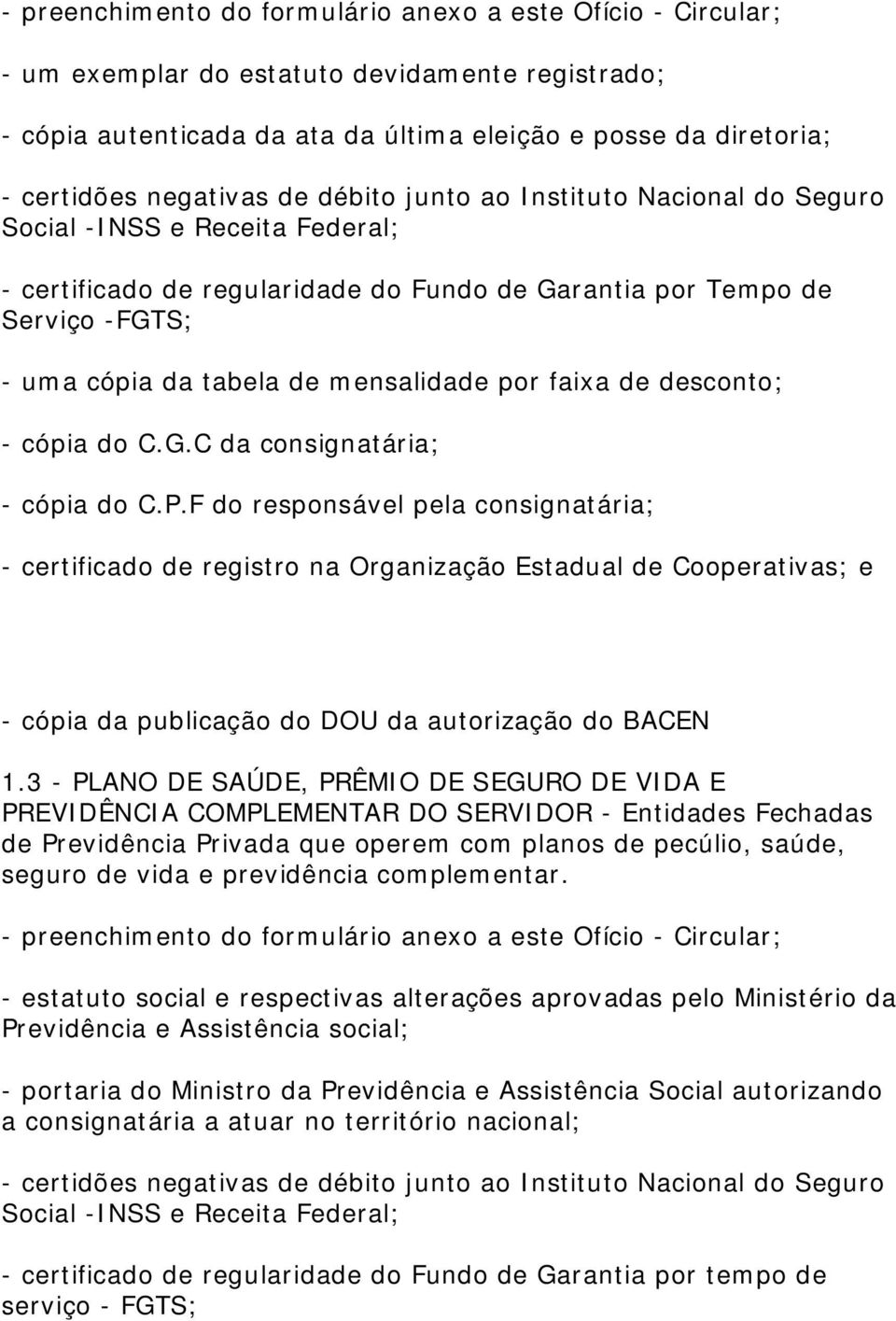 mensalidade por faixa de desconto; - cópia do C.G.C da consignatária; - cópia do C.P.