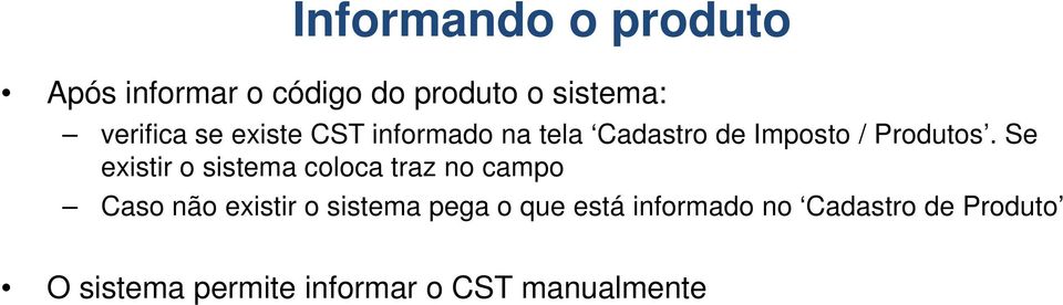 Se existir o sistema coloca traz no campo Caso não existir o sistema pega o