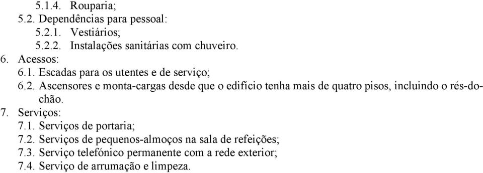 Ascensores e monta-cargas desde que o edifício tenha mais de quatro pisos, incluindo o rés-dochão. 7. Serviços: 7.