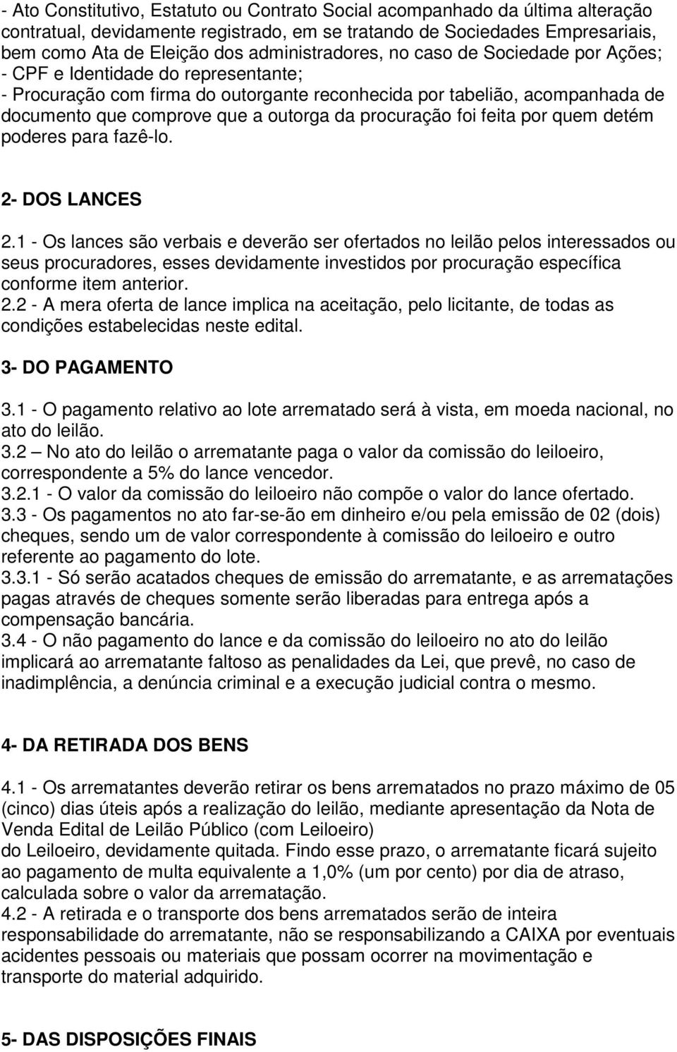 outorga da procuração foi feita por quem detém poderes para fazê-lo. 2- DOS LANCES 2.