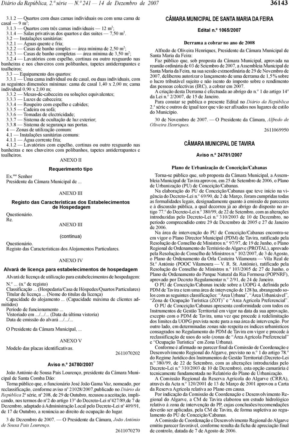 ANEXO II Requerimento tipo Ex. mo Senhor Presidente da Câmara Municipal de... ANEXO III Registo das Características dos Estabelecimentos de Hospedagem Questionário. Re. ANEXO III (continua) Questionário.