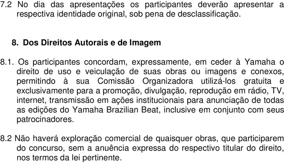 exclusivamente para a promoção, divulgação, reprodução em rádio, TV, internet, transmissão em ações institucionais para anunciação de todas as edições do Yamaha Brazilian Beat, inclusive em