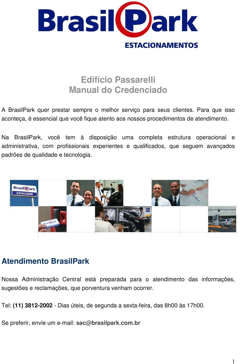 Na BrasilPark, você tem à disposição uma completa estrutura operacional e administrativa, com profissionais experientes e qualificados, que seguem avançados padrões de