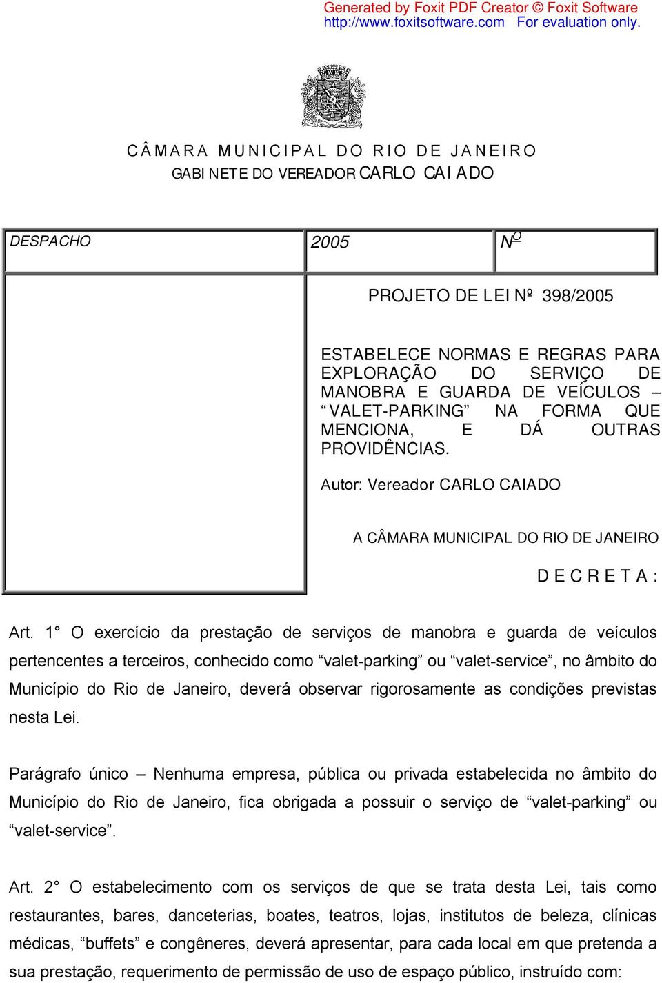 1 O exercício da prestação de serviços de manobra e guarda de veículos pertencentes a terceiros, conhecido como valet-parking ou valet-service, no âmbito do Município do Rio de Janeiro, deverá