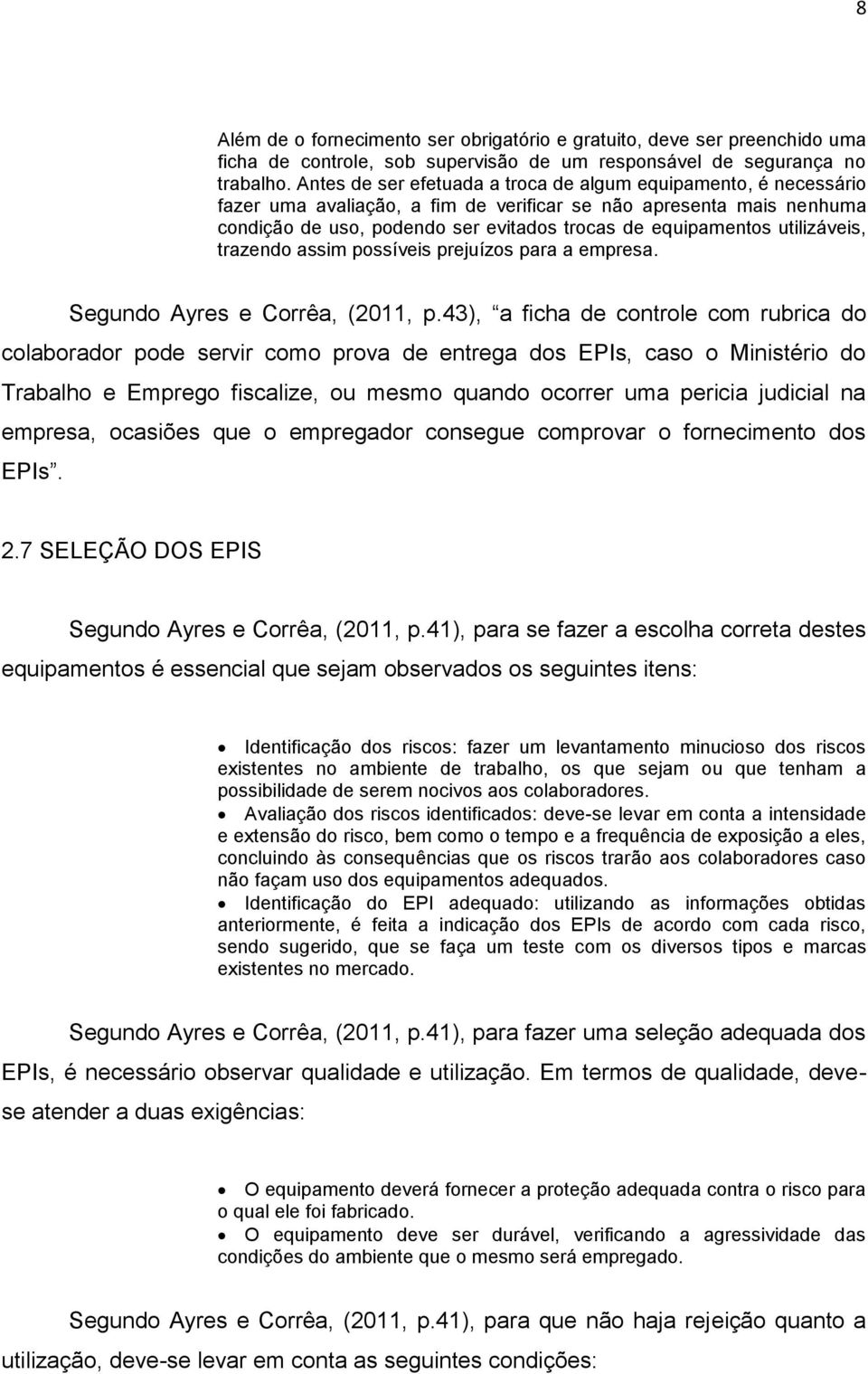 utilizáveis, trazendo assim possíveis prejuízos para a empresa. Segundo Ayres e Corrêa, (2011, p.