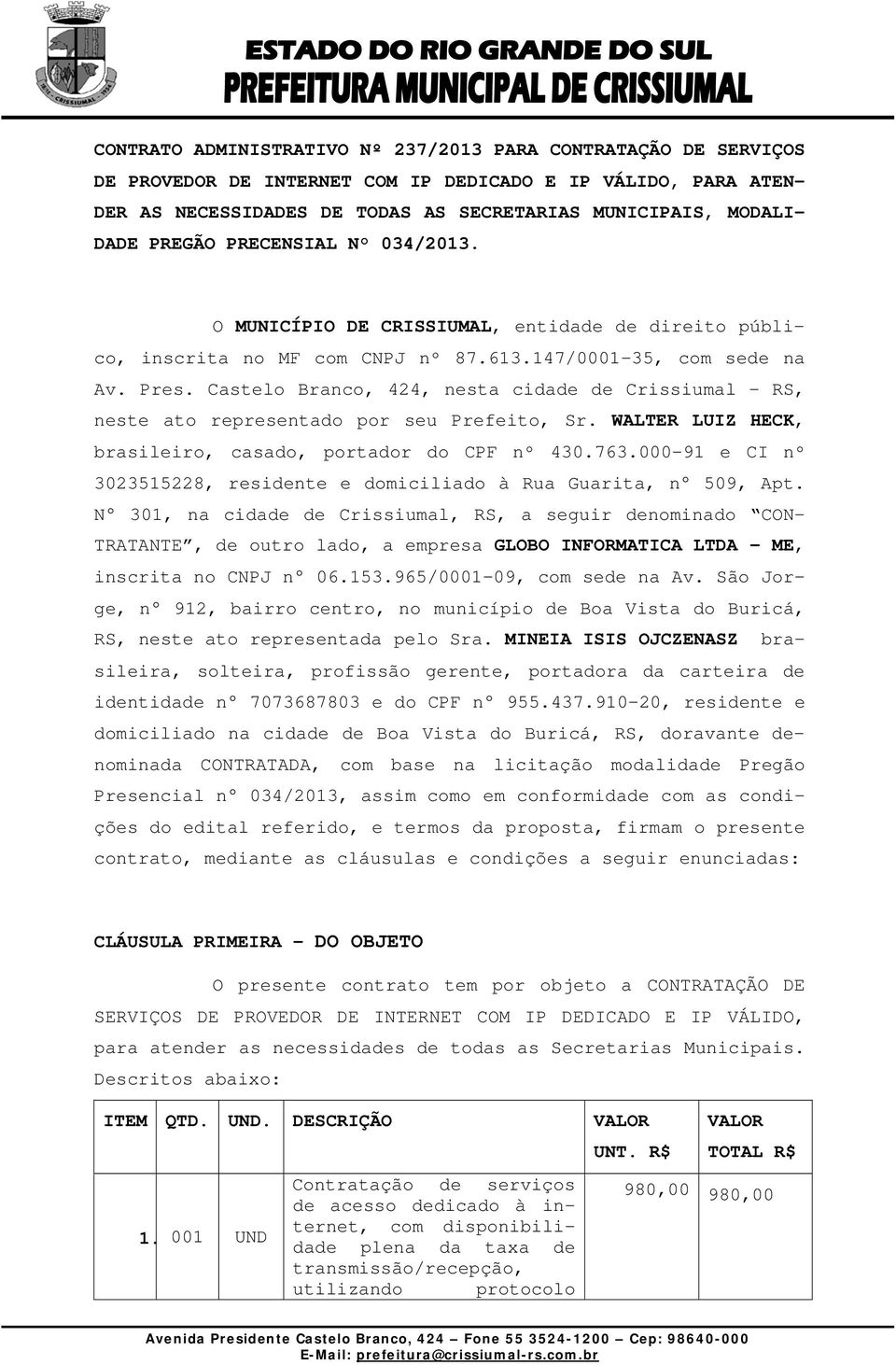 Castelo Branco, 424, nesta cidade de Crissiumal - RS, neste ato representado por seu Prefeito, Sr. WALTER LUIZ HECK, brasileiro, casado, portador do CPF nº 430.763.