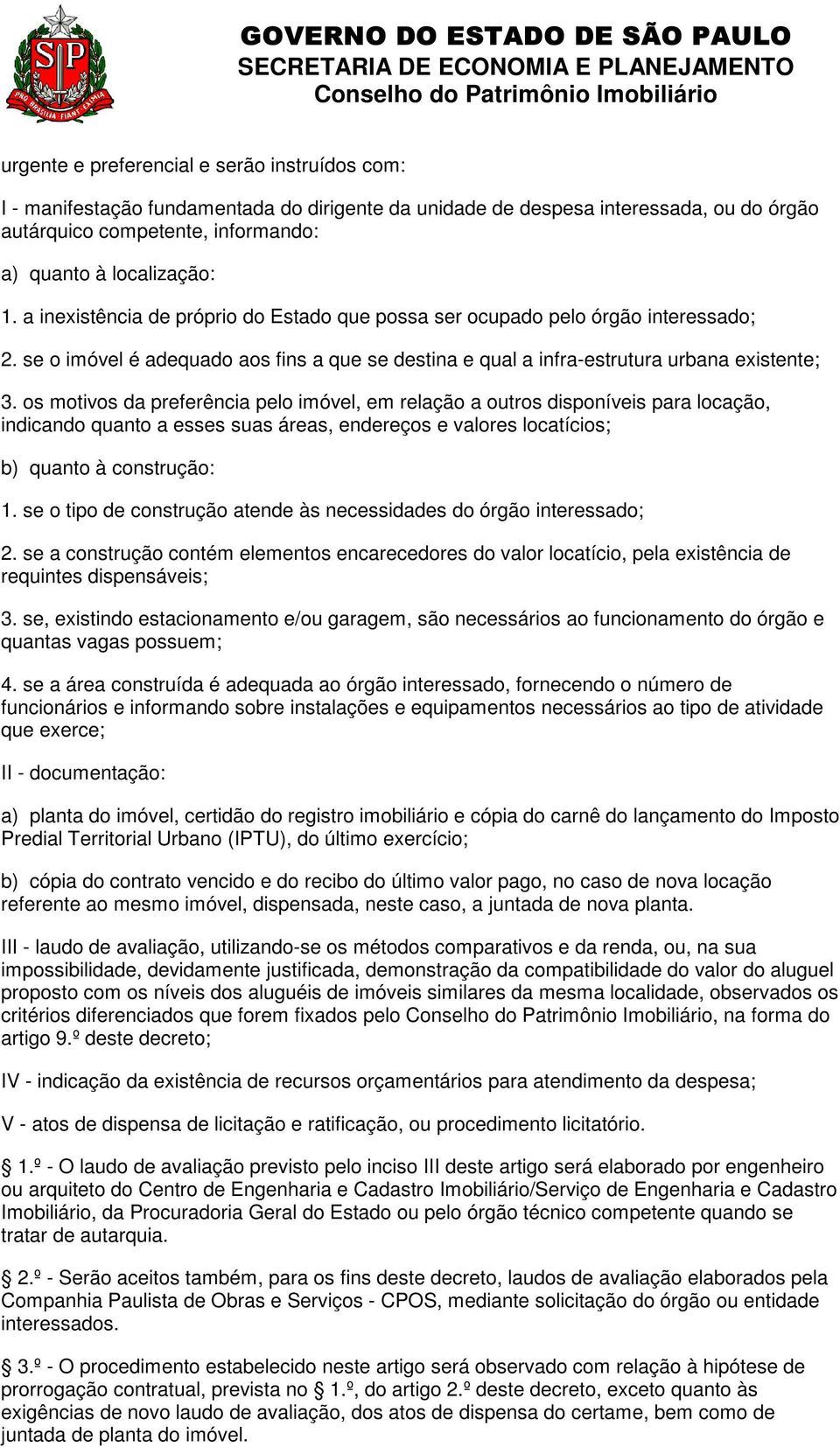 os motivos da preferência pelo imóvel, em relação a outros disponíveis para locação, indicando quanto a esses suas áreas, endereços e valores locatícios; b) quanto à construção: 1.